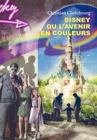 Christian Chelebourg - Disney ou l'avenir en couleur.