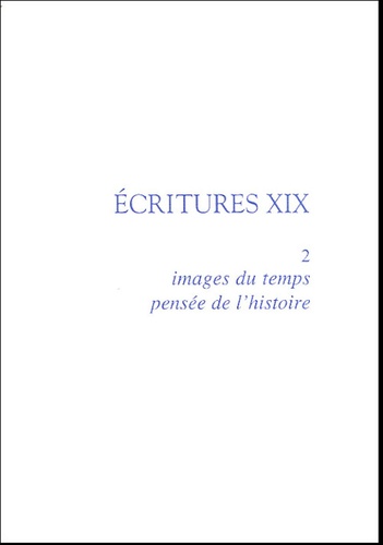 Christian Chelebourg - Ecritures XIX - Volume 2, Images du temps, pensée de l'histoire.