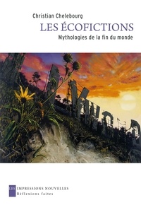Christian Chelebourg - Les écofictions - Mythologies de la fin du monde.
