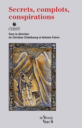 Christian Chelebourg et Antoine Faivre - Secrets, complots, conspirations - Les colloques Cerisy.