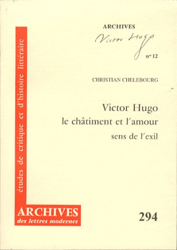 Christian Chelebourg - Victor Hugo, le châtiment et l'amour : sens de l'exil.