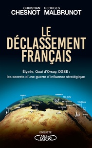Christian Chesnot et Georges Malbrunot - Le déclassement français - Diplomatie et monde arabe : la France désorientée.