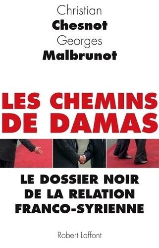 Les chemins de Damas. Le dossier noir de la relation franco-syrienne