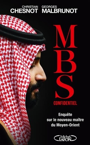 MBS confidentiel. Enquête sur le nouveau maître du Moyen-Orient