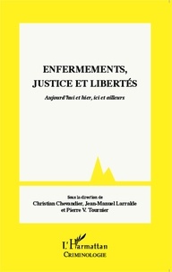Christian Chevandier et Jean-Manuel Larralde - Enfermements, justice et libertés - Aujourd'hui et hier, ici et ailleurs.