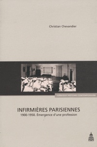 Christian Chevandier - Infirmières parisiennes - Emergence d'une profession (1900-1950).