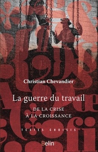 Christian Chevandier - La guerre du travail - De la crise à la croissance.