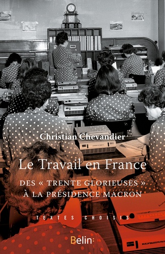 Le Travail en France. Des "Trente Glorieuses" à la présidence Macron