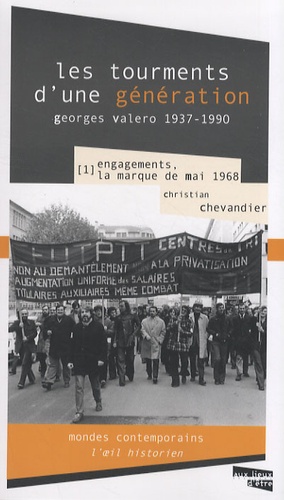 Christian Chevandier - Les tourments d'une génération, Georges Valero 1937-1990 - Tome 1, Engagements, la marque de mai 1968.