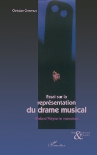 Christian Cheyrezy - Essai sur la représentation du drame musical - Wieland Wagner in memoriam.