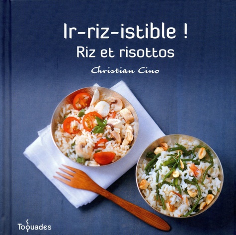 Christian Cino - Ir-riz-istible ! - Riz et risottos.