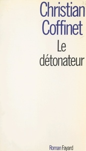 Christian Coffinet - Le détonateur.