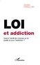 Christian Colbeaux - Loi et addiction - Quand l'addiction impose sa loi, quelle loi pour l'addiction ?.