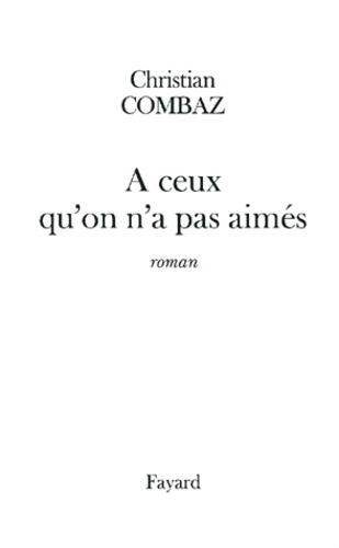 Christian Combaz - A Ceux Qu'On N'A Pas Aimes.