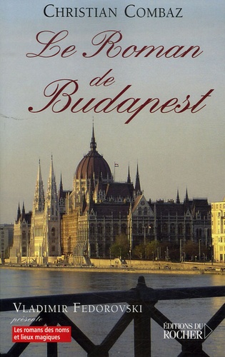 Christian Combaz - Le Roman de Budapest.