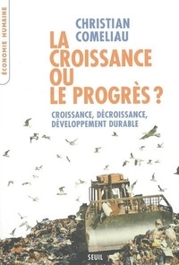 Christian Comeliau - La croissance ou le progrès ? - Croissance, décroissance, développement durable.
