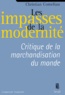 Christian Comeliau - Les Impasses De La Modernite. Critique De La Marchandisation Du Monde.