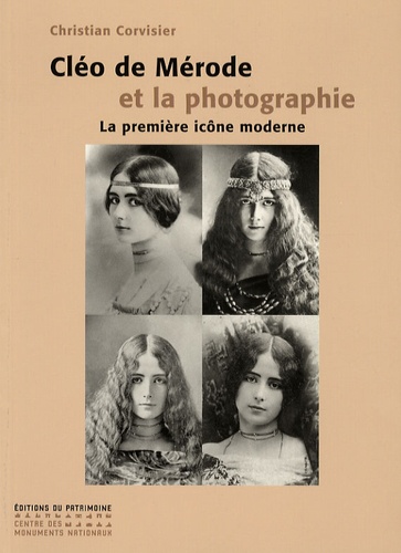 Christian Corvisier - Cléo de Mérode et la photographie - La première icône moderne.