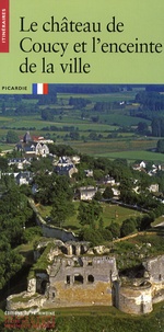 Christian Corvisier - Le château de Coucy et l'enceinte de la ville - Picardie.
