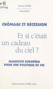Christian Cotten et Nicole Millet - Chômage et Récession : et si c'était un cadeau du ciel ? - Manifeste européen pour une politique de vie.
