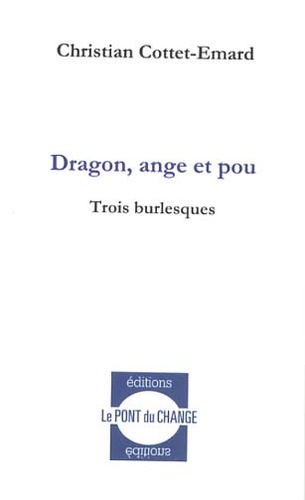 Christian Cottet-Emard - Dragon, ange et pou - Trois burlesques.