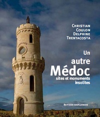 Christian Coulon et Delphine Trentacosta - Un autre Médoc - Sites et monuments insolites.