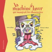 Christian Covillault et Sylvie Laffittau - La Machine A Laver Qui Mangeait Les Chaussettes.