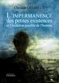 Christian Crémieux - L'impermanence des petites existences et l'évolution possible de l'homme.