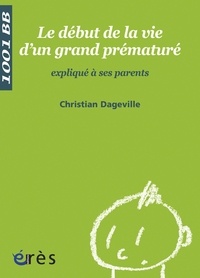 Christian Dageville - Le début de la vie d'un grand prématuré expliqué à ses parents.