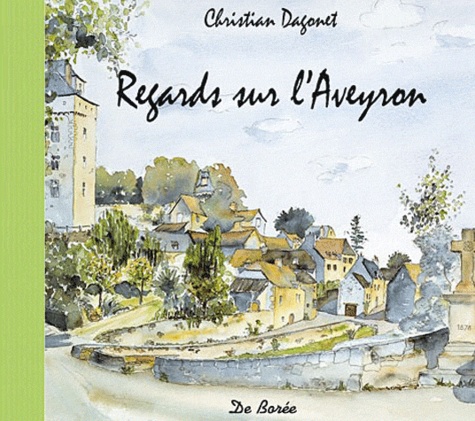 Christian Dagonet - Regards sur l'Aveyron.