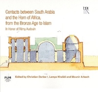 Christian Darles et Lamya Khalidi - Contacts Between South Arabia and the Horn of Africa, from the Bronze Age to Islam - In Honor of Remy Audouin.