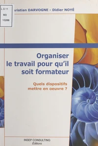 Organiser Le Travail Pour Qu'Il Soit Formateur. Quels Dispositifs Mettre En Oeuvre ?