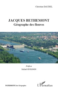 Christian Daudel - Jacques Bethemont - Géographe des fleuves.