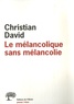 Christian David - Le mélancolique sans mélancolie.