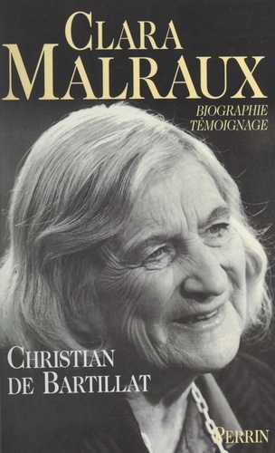 Clara Malraux. Le regard d'une femme sur son siècle. Biographie-témoignage