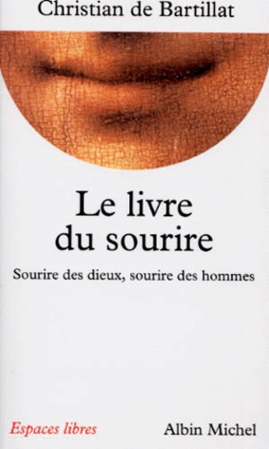 Christian de Bartillat - Le Livre Du Sourire. Sourire Des Dieux, Sourire Des Hommes.