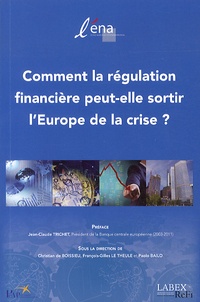 Christian de Boissieu et François-Gilles Le Theule - Comment la régulation financière peut-elle sortir l'Europe de la crise ?.