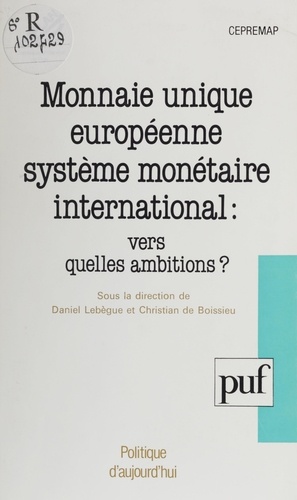 Monnaie unique européenne, système monétaire international. Vers quelles ambitions ?, actes du colloque