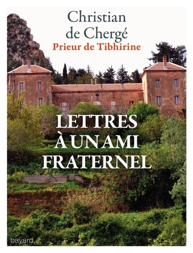 Christian de Chergé - Lettres à un ami fraternel.