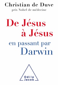 Christian De Duve - De Jésus à Jésus. en passant par Darwin.