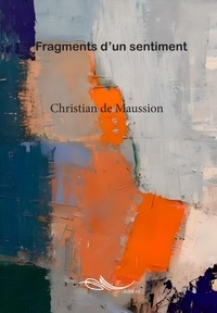 Christian de Maussion - Fragments d'un sentiment.