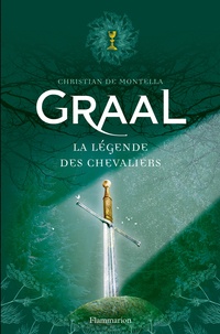 Christian de Montella - Graal - La légende des chevaliers.