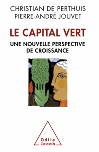 Christian de Perthuis et Pierre-André Jouvet - Le capital vert - Une nouvelle perspective de croissance.