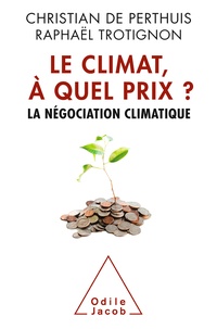 Christian de Perthuis et Raphaël Trotignon - Le climat, à quel prix ? - La négociation climatique.
