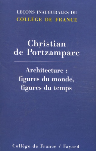 Christian de Portzamparc - Architecture : figures du monde, figures du temps.