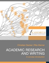 Christian Decker et Rita Werner - Academic research and writing - A concise introduction.