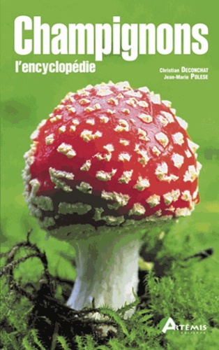 Christian Deconchat et Jean-Marie Polese - Champignons. L'Encyclopedie.