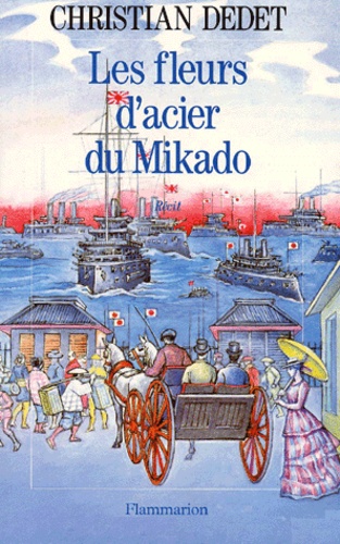Christian Dedet - Les Fleurs D'Acier Du Mikado.