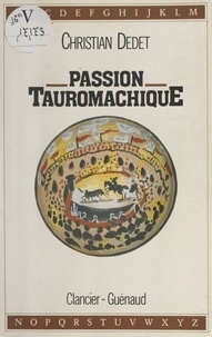 Christian Dedet - Passion tauromachique.