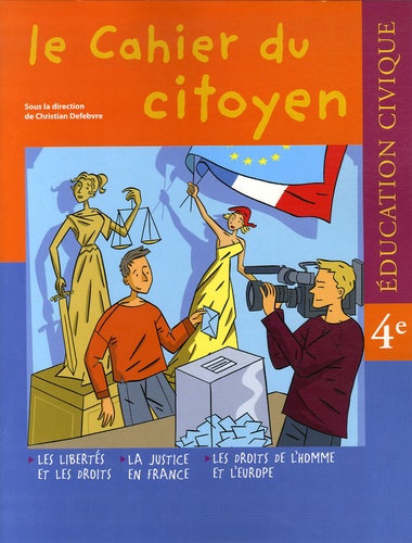 Christian Defebvre et Alain Desplechin - Education Civique 4e - Les libertés et les droits ; La justice en France ; Les droits de l'homme et l'Europe.